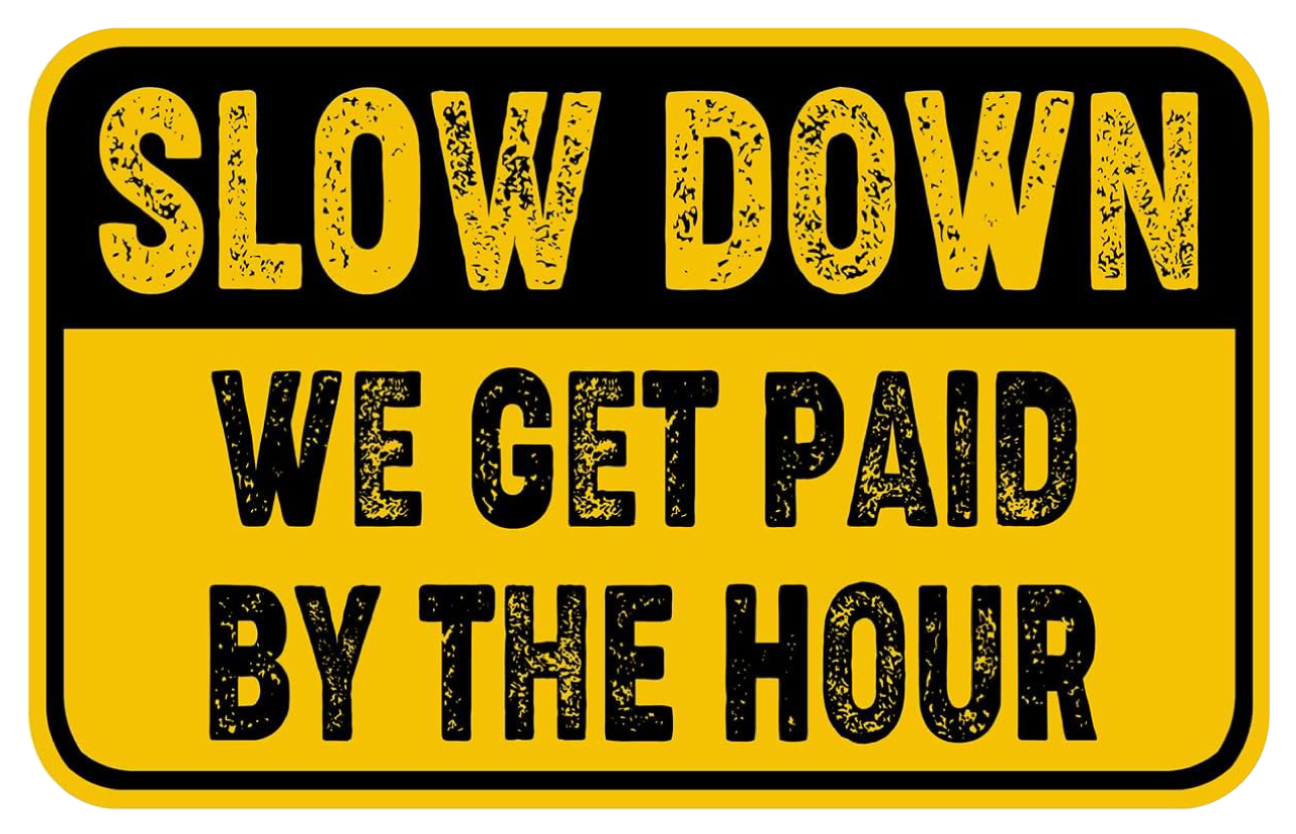 Slow Down Paid By The Hour Sticker