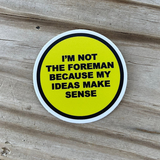 I’m Not The Foreman Sticker