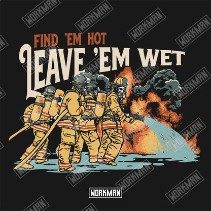 Find 'Em Hot, Leave 'Em Wet - Tee