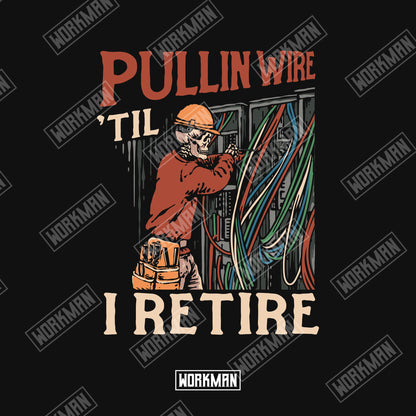 Pullin' Wire 'Til I Retire - Tee