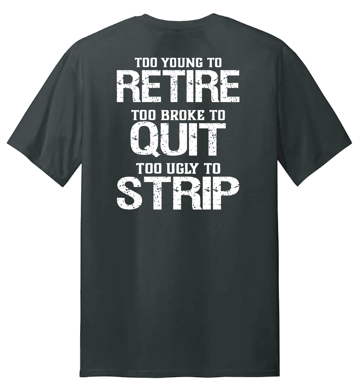 Too Ugly To Strip T Shirt