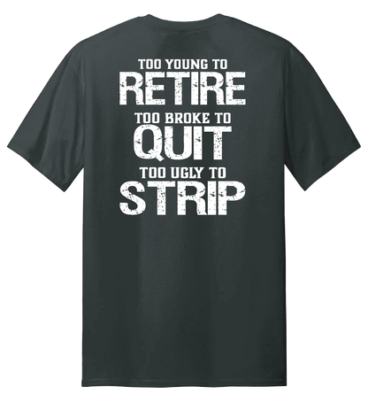 Too Ugly To Strip T Shirt