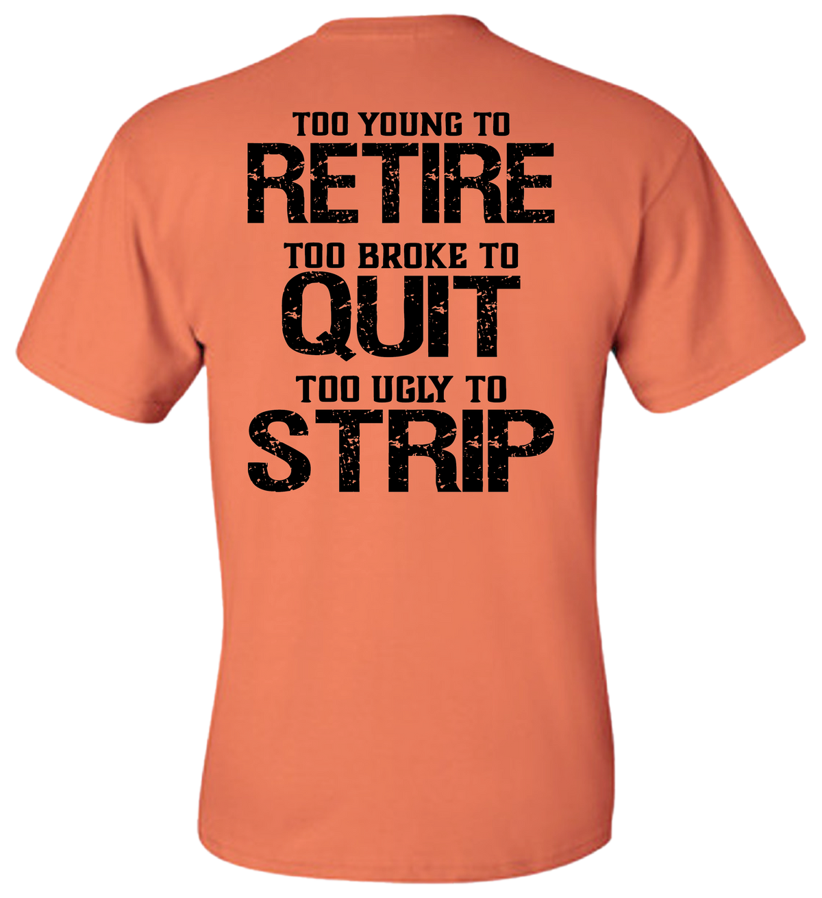 Too Ugly To Strip T Shirt