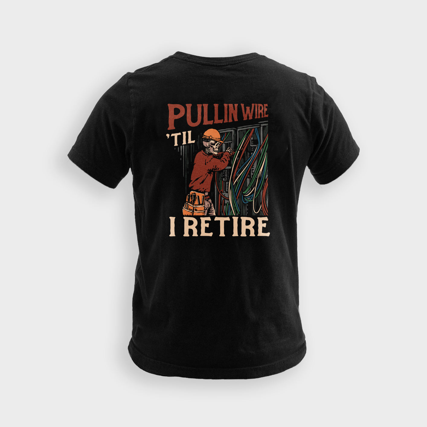 Pullin' Wire 'Til I Retire - Tee