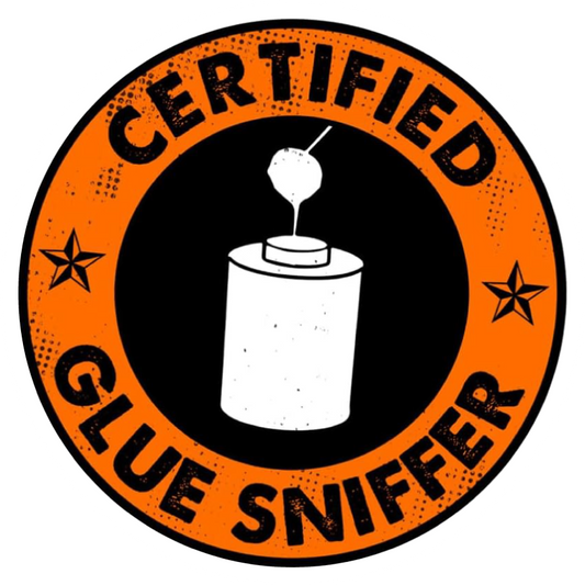Certified Glue Sniffer Sticker